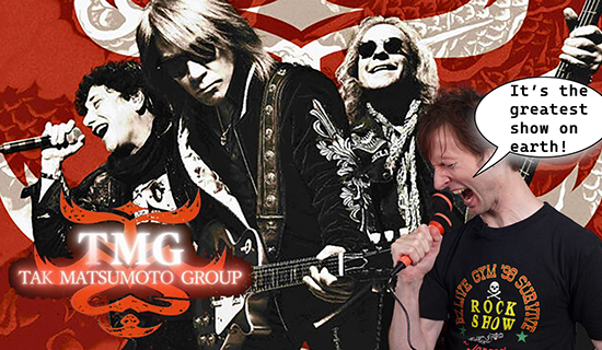 A promotional image of TMG featuring Tak Matsumoto, Eric Martin, and Jack Blades, with the TMG logo in the lower left corner. A picture of me screaming into a red microphone is also in the lower right corner, with a speed bubble saying "It's the greatest show on earth!"